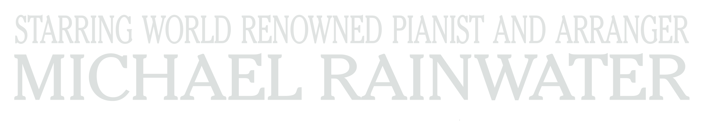 Starring World Renowned Pianist and Arranger Michael Rainwater